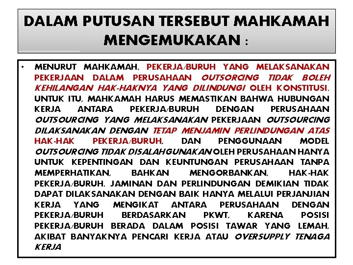 DALAM PUTUSAN TERSEBUT MAHKAMAH MENGEMUKAKAN : • MENURUT MAHKAMAH, PEKERJA/BURUH YANG MELAKSANAKAN PEKERJAAN DALAM DALAM PUTUSAN TERSEBUT MAHKAMAH MENGEMUKAKAN : • MENURUT MAHKAMAH, PEKERJA/BURUH YANG MELAKSANAKAN PEKERJAAN DALAM