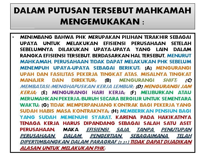 DALAM PUTUSAN TERSEBUT MAHKAMAH MENGEMUKAKAN : • MENIMBANG BAHWA PHK MERUPAKAN PILIHAN TERAKHIR SEBAGAI DALAM PUTUSAN TERSEBUT MAHKAMAH MENGEMUKAKAN : • MENIMBANG BAHWA PHK MERUPAKAN PILIHAN TERAKHIR SEBAGAI