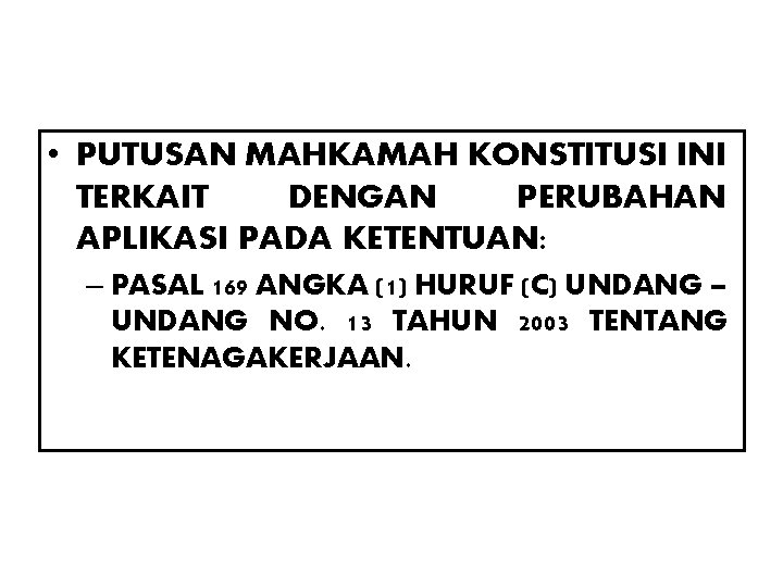 • PUTUSAN MAHKAMAH KONSTITUSI INI TERKAIT DENGAN PERUBAHAN APLIKASI PADA KETENTUAN: – PASAL • PUTUSAN MAHKAMAH KONSTITUSI INI TERKAIT DENGAN PERUBAHAN APLIKASI PADA KETENTUAN: – PASAL