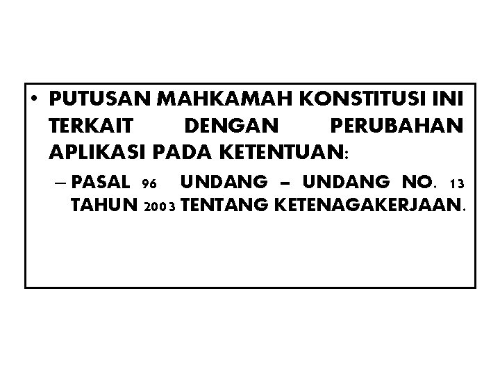 • PUTUSAN MAHKAMAH KONSTITUSI INI TERKAIT DENGAN PERUBAHAN APLIKASI PADA KETENTUAN: – PASAL • PUTUSAN MAHKAMAH KONSTITUSI INI TERKAIT DENGAN PERUBAHAN APLIKASI PADA KETENTUAN: – PASAL