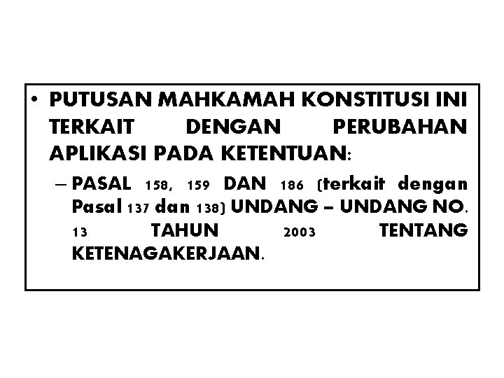 • PUTUSAN MAHKAMAH KONSTITUSI INI TERKAIT DENGAN PERUBAHAN APLIKASI PADA KETENTUAN: – PASAL • PUTUSAN MAHKAMAH KONSTITUSI INI TERKAIT DENGAN PERUBAHAN APLIKASI PADA KETENTUAN: – PASAL