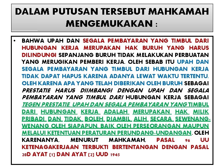 DALAM PUTUSAN TERSEBUT MAHKAMAH MENGEMUKAKAN : • BAHWA UPAH DAN SEGALA PEMBAYARAN YANG TIMBUL DALAM PUTUSAN TERSEBUT MAHKAMAH MENGEMUKAKAN : • BAHWA UPAH DAN SEGALA PEMBAYARAN YANG TIMBUL