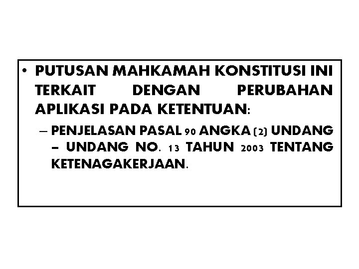 • PUTUSAN MAHKAMAH KONSTITUSI INI TERKAIT DENGAN PERUBAHAN APLIKASI PADA KETENTUAN: – PENJELASAN • PUTUSAN MAHKAMAH KONSTITUSI INI TERKAIT DENGAN PERUBAHAN APLIKASI PADA KETENTUAN: – PENJELASAN