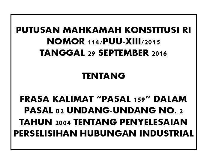 PUTUSAN MAHKAMAH KONSTITUSI RI NOMOR 114/PUU-XIII/2015 TANGGAL 29 SEPTEMBER 2016 TENTANG FRASA KALIMAT “PASAL PUTUSAN MAHKAMAH KONSTITUSI RI NOMOR 114/PUU-XIII/2015 TANGGAL 29 SEPTEMBER 2016 TENTANG FRASA KALIMAT “PASAL