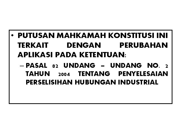 • PUTUSAN MAHKAMAH KONSTITUSI INI TERKAIT DENGAN PERUBAHAN APLIKASI PADA KETENTUAN: – PASAL • PUTUSAN MAHKAMAH KONSTITUSI INI TERKAIT DENGAN PERUBAHAN APLIKASI PADA KETENTUAN: – PASAL