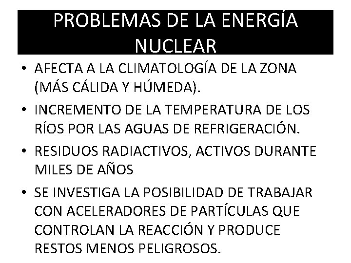 PROBLEMAS DE LA ENERGÍA NUCLEAR • AFECTA A LA CLIMATOLOGÍA DE LA ZONA (MÁS PROBLEMAS DE LA ENERGÍA NUCLEAR • AFECTA A LA CLIMATOLOGÍA DE LA ZONA (MÁS