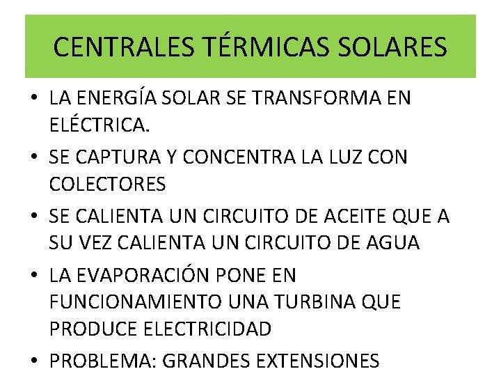 CENTRALES TÉRMICAS SOLARES • LA ENERGÍA SOLAR SE TRANSFORMA EN ELÉCTRICA. • SE CAPTURA CENTRALES TÉRMICAS SOLARES • LA ENERGÍA SOLAR SE TRANSFORMA EN ELÉCTRICA. • SE CAPTURA