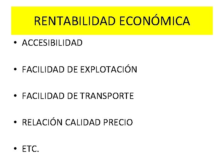 RENTABILIDAD ECONÓMICA • ACCESIBILIDAD • FACILIDAD DE EXPLOTACIÓN • FACILIDAD DE TRANSPORTE • RELACIÓN RENTABILIDAD ECONÓMICA • ACCESIBILIDAD • FACILIDAD DE EXPLOTACIÓN • FACILIDAD DE TRANSPORTE • RELACIÓN