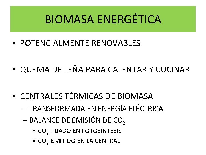 BIOMASA ENERGÉTICA • POTENCIALMENTE RENOVABLES • QUEMA DE LEÑA PARA CALENTAR Y COCINAR • BIOMASA ENERGÉTICA • POTENCIALMENTE RENOVABLES • QUEMA DE LEÑA PARA CALENTAR Y COCINAR •