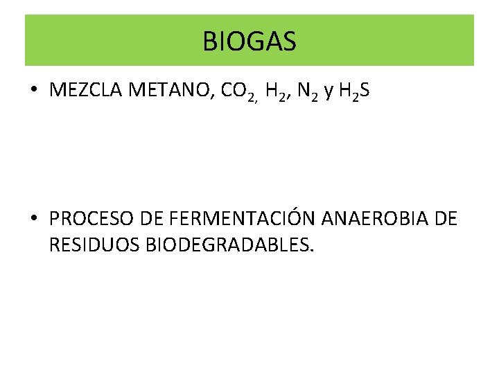 BIOGAS • MEZCLA METANO, CO 2, H 2, N 2 y H 2 S BIOGAS • MEZCLA METANO, CO 2, H 2, N 2 y H 2 S
