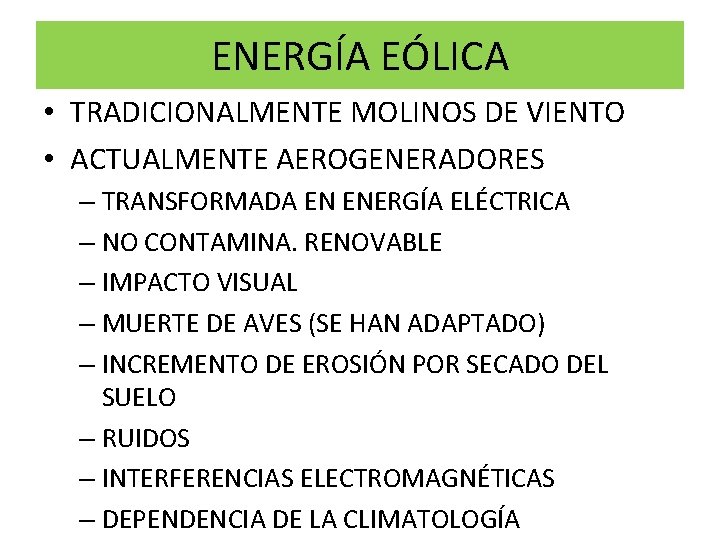 ENERGÍA EÓLICA • TRADICIONALMENTE MOLINOS DE VIENTO • ACTUALMENTE AEROGENERADORES – TRANSFORMADA EN ENERGÍA ENERGÍA EÓLICA • TRADICIONALMENTE MOLINOS DE VIENTO • ACTUALMENTE AEROGENERADORES – TRANSFORMADA EN ENERGÍA