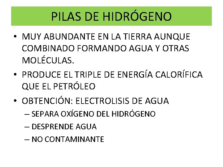 PILAS DE HIDRÓGENO • MUY ABUNDANTE EN LA TIERRA AUNQUE COMBINADO FORMANDO AGUA Y PILAS DE HIDRÓGENO • MUY ABUNDANTE EN LA TIERRA AUNQUE COMBINADO FORMANDO AGUA Y