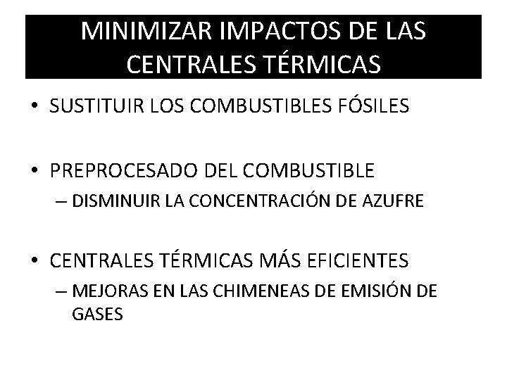 MINIMIZAR IMPACTOS DE LAS CENTRALES TÉRMICAS • SUSTITUIR LOS COMBUSTIBLES FÓSILES • PREPROCESADO DEL MINIMIZAR IMPACTOS DE LAS CENTRALES TÉRMICAS • SUSTITUIR LOS COMBUSTIBLES FÓSILES • PREPROCESADO DEL
