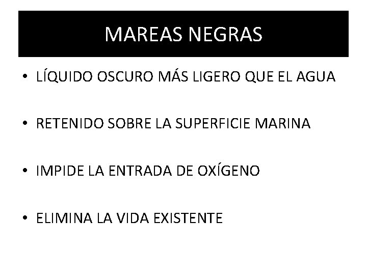 MAREAS NEGRAS • LÍQUIDO OSCURO MÁS LIGERO QUE EL AGUA • RETENIDO SOBRE LA MAREAS NEGRAS • LÍQUIDO OSCURO MÁS LIGERO QUE EL AGUA • RETENIDO SOBRE LA