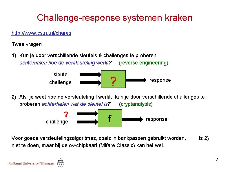 Challenge-response systemen kraken http: //www. cs. ru. nl/chares Twee vragen 1) Kun je door