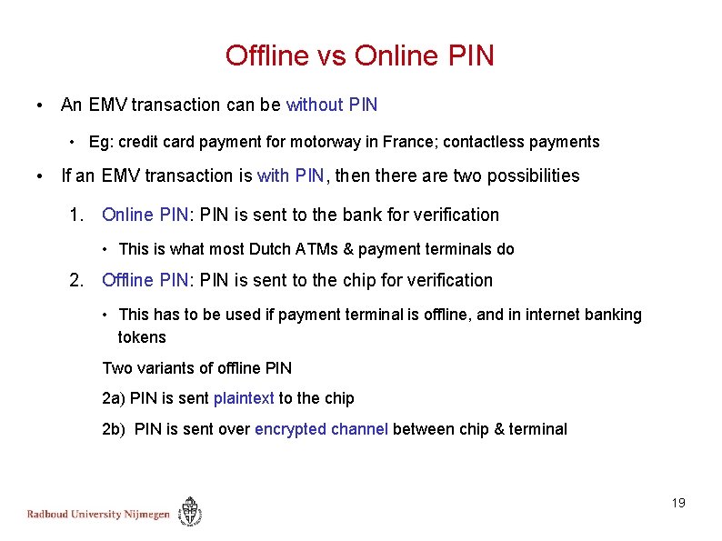 Offline vs Online PIN • An EMV transaction can be without PIN • Eg: