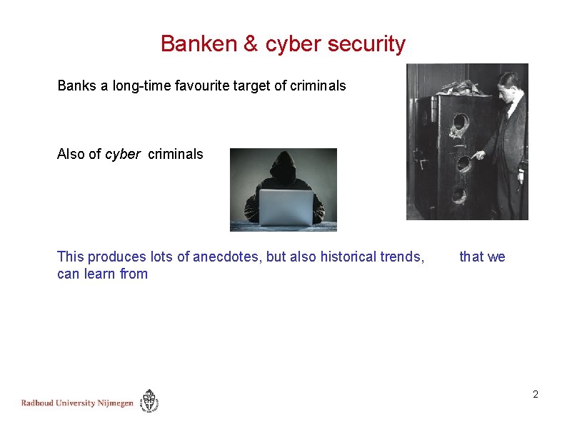 Banken & cyber security Banks a long-time favourite target of criminals Also of cyber