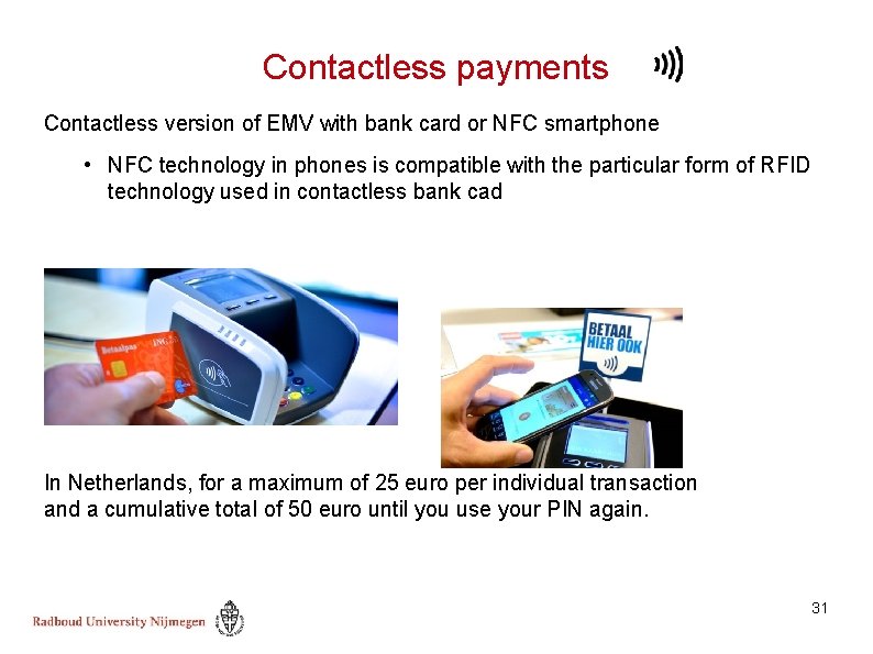 Contactless payments Contactless version of EMV with bank card or NFC smartphone • NFC