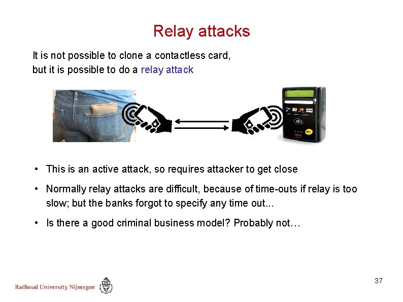 Relay attacks It is not possible to clone a contactless card, but it is