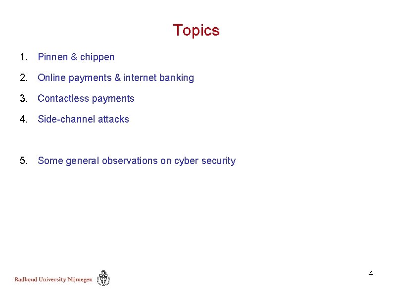 Topics 1. Pinnen & chippen 2. Online payments & internet banking 3. Contactless payments