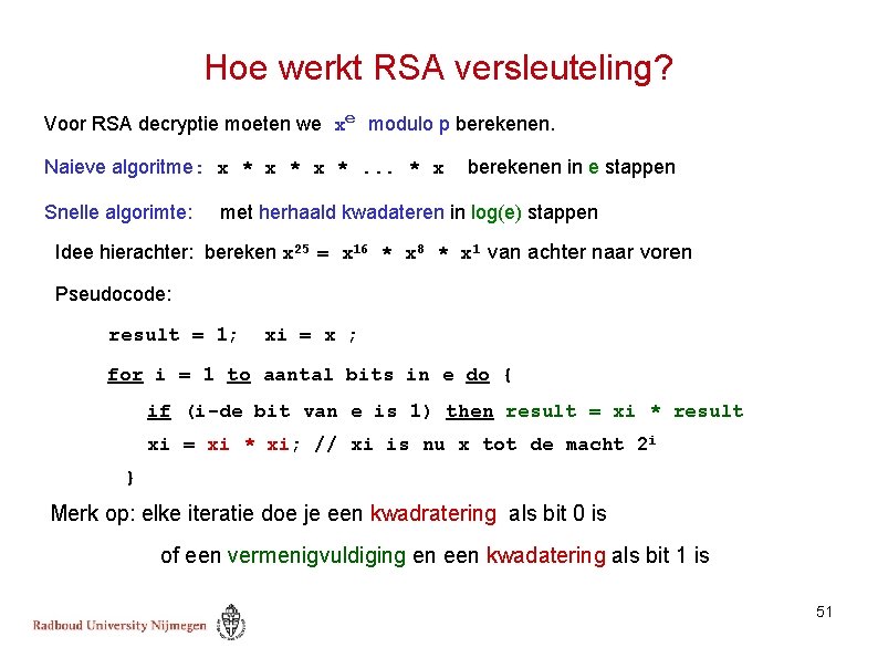 Hoe werkt RSA versleuteling? Voor RSA decryptie moeten we xe modulo p berekenen. Naieve