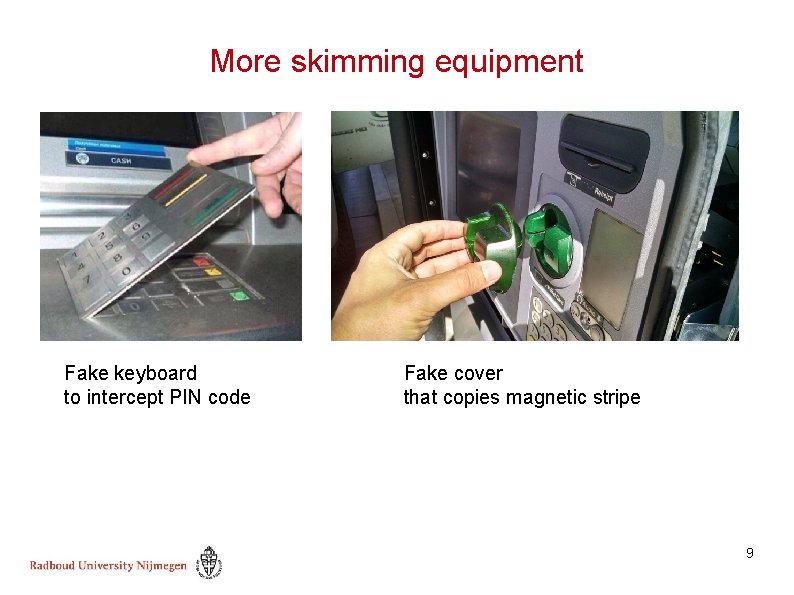 More skimming equipment Fake keyboard to intercept PIN code Fake cover that copies magnetic