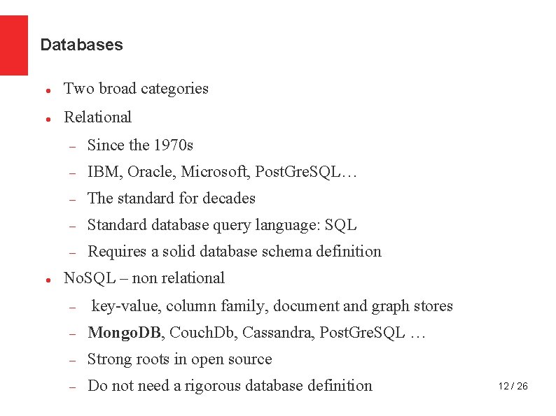 Databases Two broad categories Relational Since the 1970 s IBM, Oracle, Microsoft, Post. Gre.