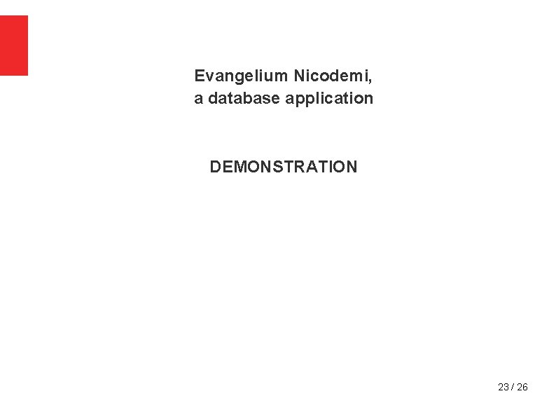 Evangelium Nicodemi, a database application DEMONSTRATION 23 / 26 