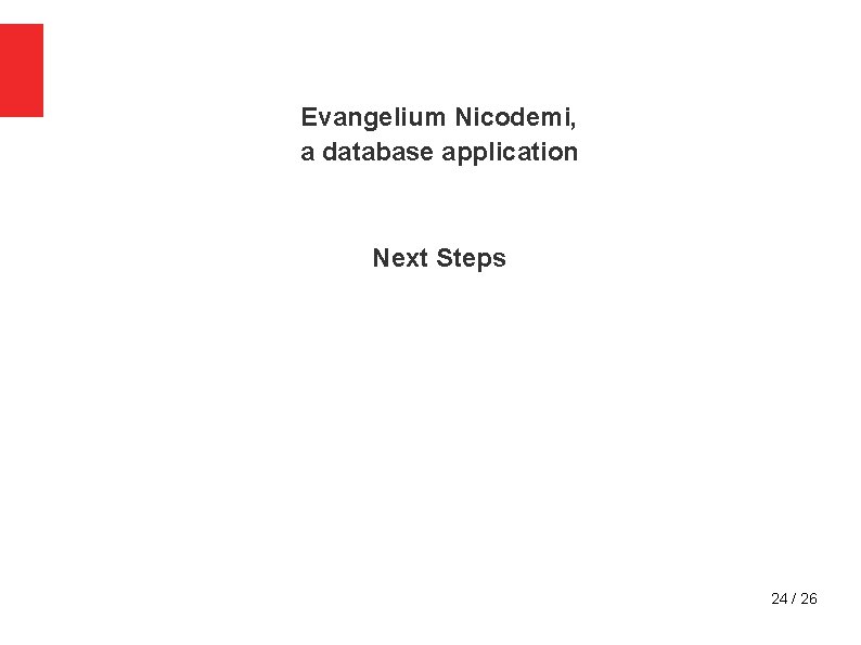 Evangelium Nicodemi, a database application Next Steps 24 / 26 