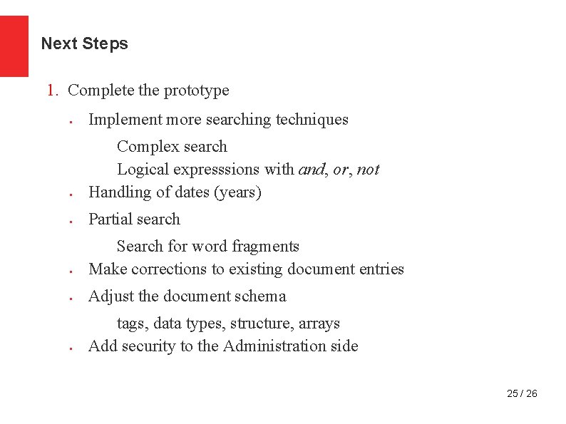 Next Steps 1. Complete the prototype § Implement more searching techniques § Complex search