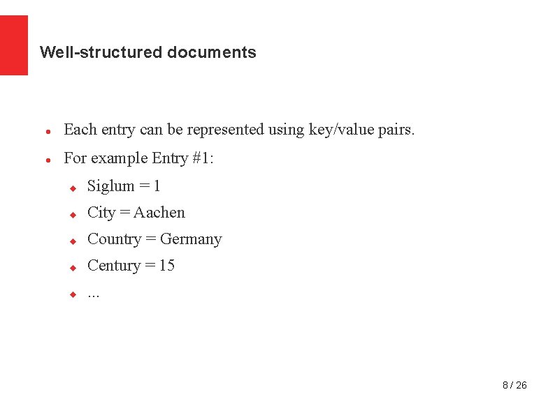 Well-structured documents Each entry can be represented using key/value pairs. For example Entry #1: