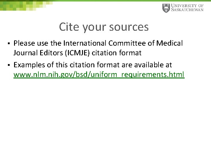 Cite your sources § § Please use the International Committee of Medical Journal Editors