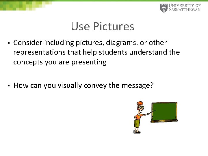 Use Pictures § Consider including pictures, diagrams, or other representations that help students understand