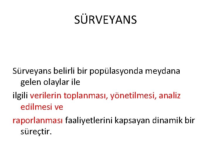 SÜRVEYANS Sürveyans belirli bir popülasyonda meydana gelen olaylar ile ilgili verilerin toplanması, yönetilmesi, analiz