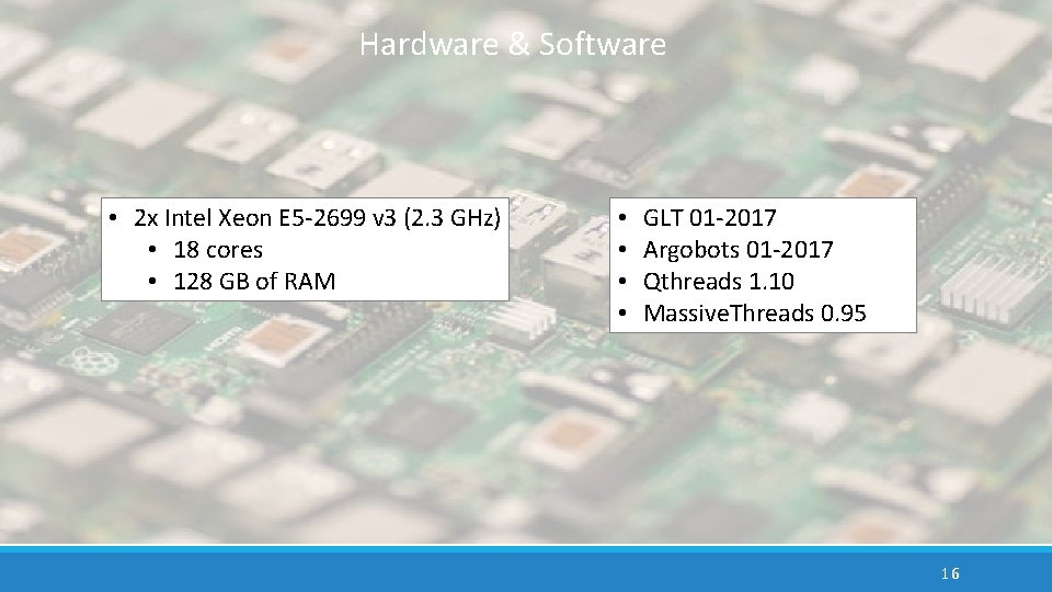 Hardware & Software • 2 x Intel Xeon E 5 -2699 v 3 (2.