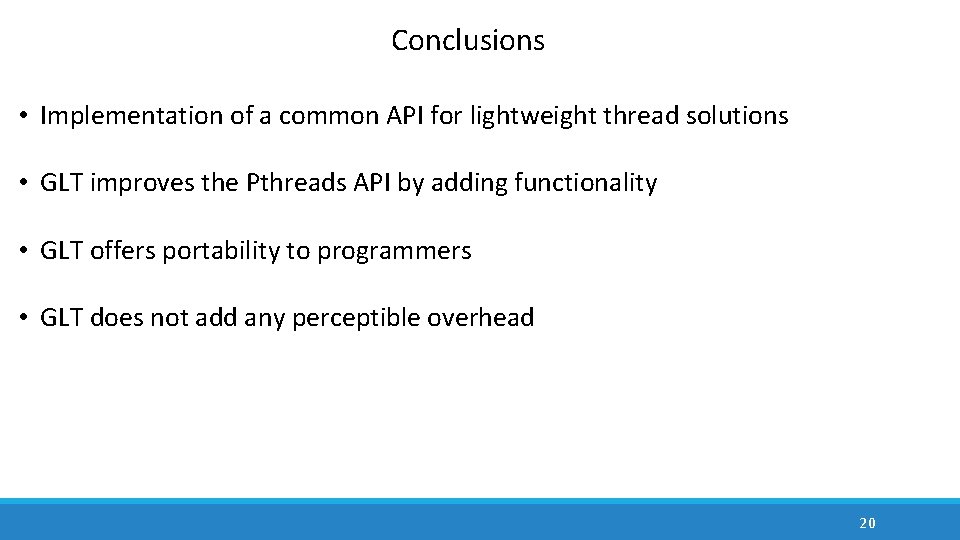 Conclusions • Implementation of a common API for lightweight thread solutions • GLT improves Conclusions • Implementation of a common API for lightweight thread solutions • GLT improves