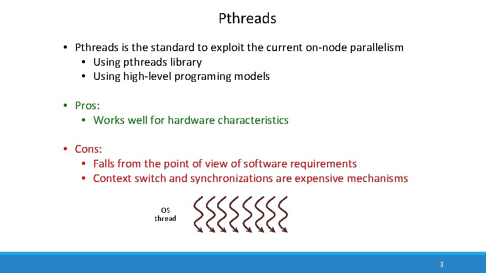 Pthreads • Pthreads is the standard to exploit the current on-node parallelism • Using Pthreads • Pthreads is the standard to exploit the current on-node parallelism • Using