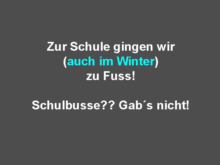 Zur Schule gingen wir (auch im Winter) zu Fuss! Schulbusse? ? Gab´s nicht! 