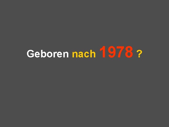 Geboren nach 1978 ? 