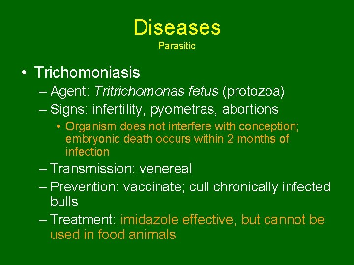 Diseases Parasitic • Trichomoniasis – Agent: Tritrichomonas fetus (protozoa) – Signs: infertility, pyometras, abortions