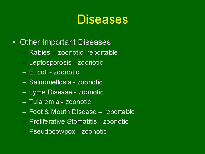 Diseases • Other Important Diseases – – – – – Rabies – zoonotic, reportable