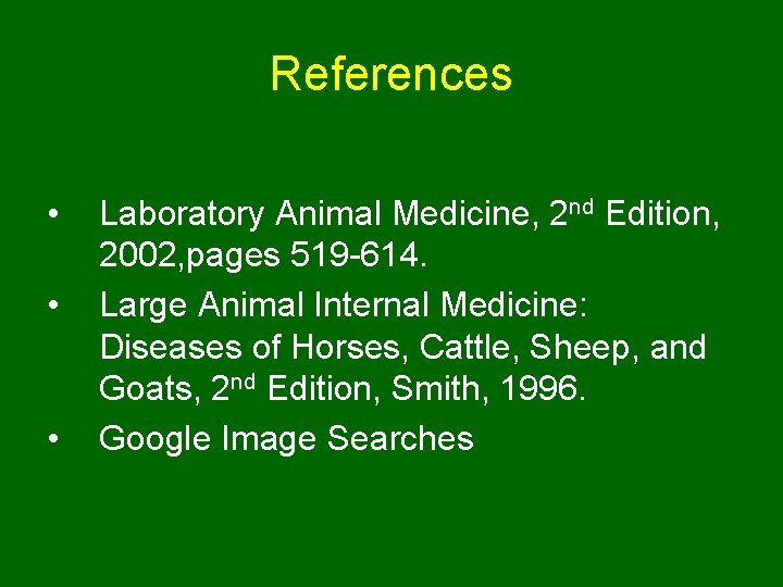 References • • • Laboratory Animal Medicine, 2 nd Edition, 2002, pages 519 -614.