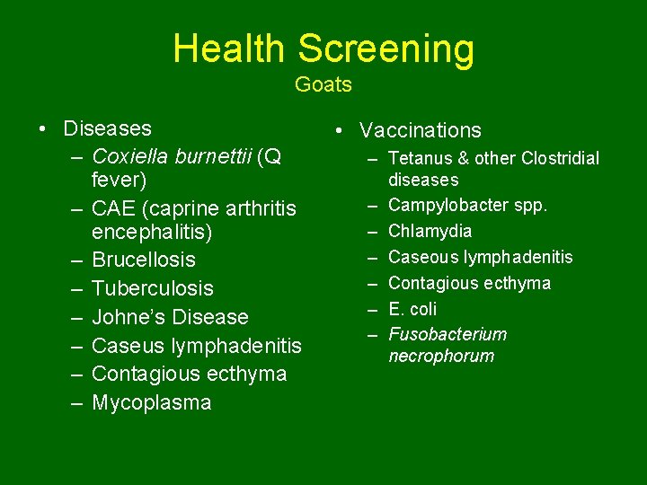 Health Screening Goats • Diseases – Coxiella burnettii (Q fever) – CAE (caprine arthritis