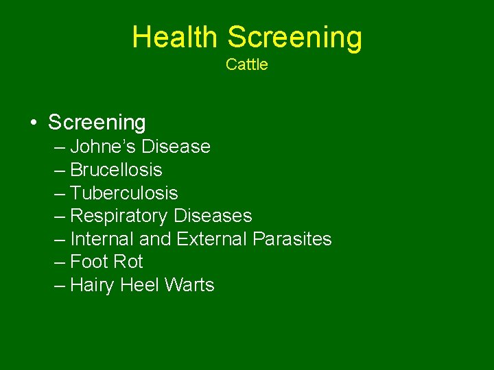 Health Screening Cattle • Screening – Johne’s Disease – Brucellosis – Tuberculosis – Respiratory