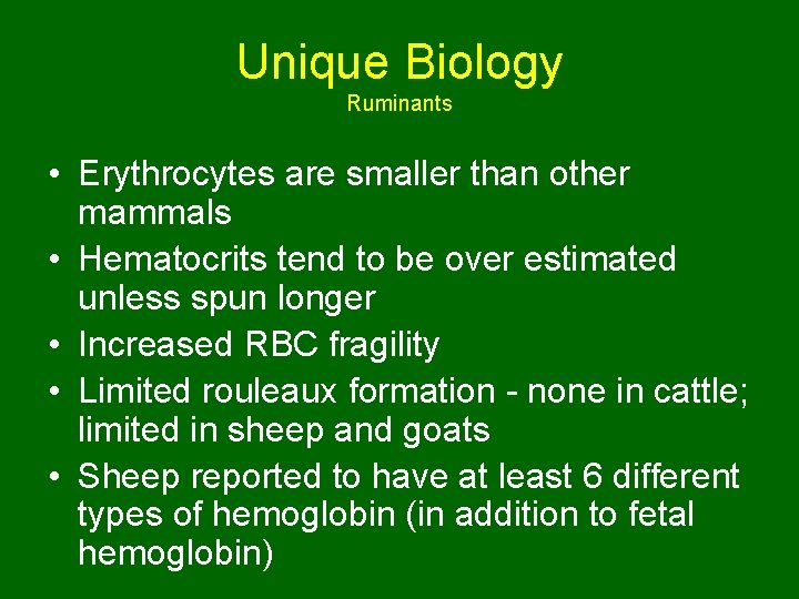 Unique Biology Ruminants • Erythrocytes are smaller than other mammals • Hematocrits tend to