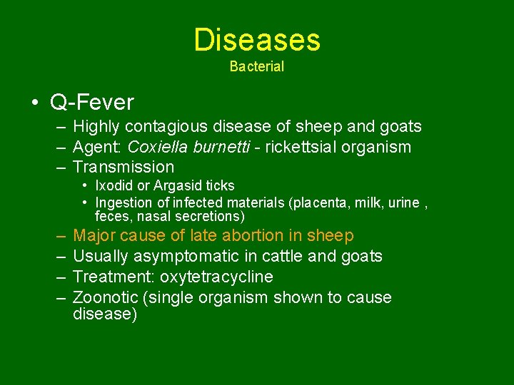 Diseases Bacterial • Q-Fever – Highly contagious disease of sheep and goats – Agent: