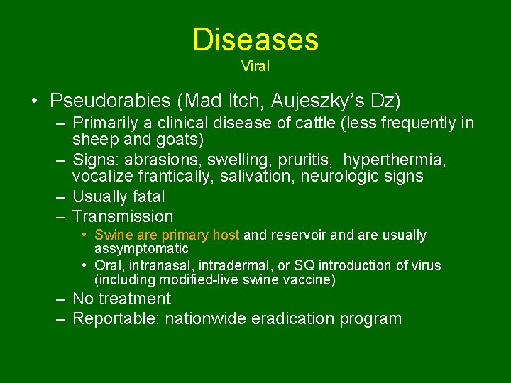 Diseases Viral • Pseudorabies (Mad Itch, Aujeszky’s Dz) – Primarily a clinical disease of