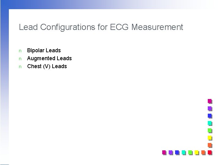 Lead Configurations for ECG Measurement n n n Bipolar Leads Augmented Leads Chest (V) Lead Configurations for ECG Measurement n n n Bipolar Leads Augmented Leads Chest (V)