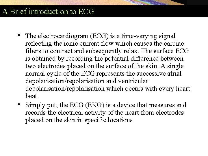A Brief introduction to ECG • • The electrocardiogram (ECG) is a time-varying signal A Brief introduction to ECG • • The electrocardiogram (ECG) is a time-varying signal