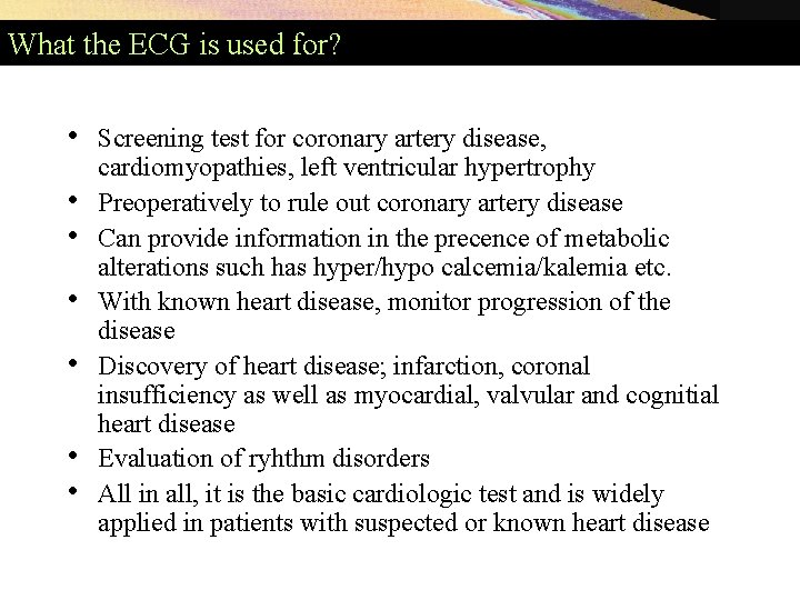 What the ECG is used for? • • Screening test for coronary artery disease, What the ECG is used for? • • Screening test for coronary artery disease,